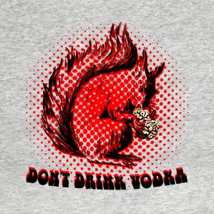 Dont drink vodka T-Shirt